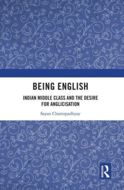 Being English: Indian Middle Class and the Desire for Anglicisation