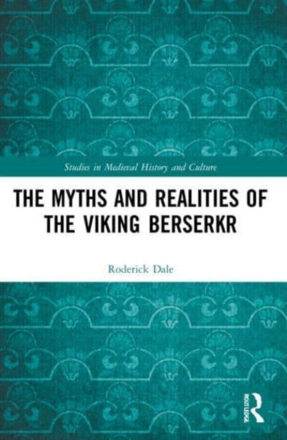 The Myths and Realities of the Viking Berserkr