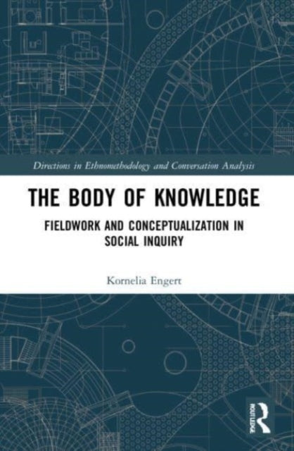 The Body of Knowledge: Fieldwork and Conceptualization in Social Inquiry