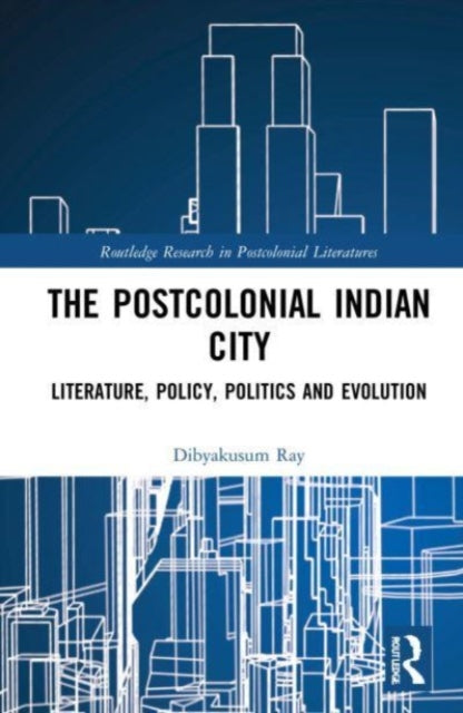 Postcolonial Indian City-Literature: Policy, Politics and Evolution