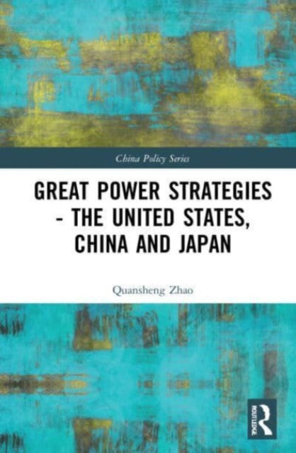 Great Power Strategies - The United States, China and Japan