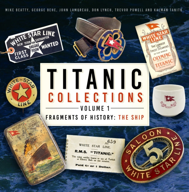 Titanic Collections Volume 1: Fragments of History: The Ship