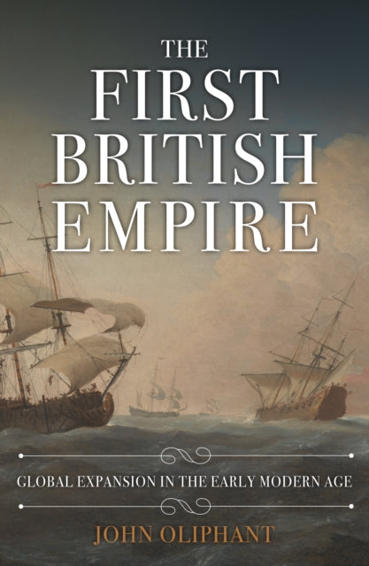 The First British Empire: Global Expansion in the Early Modern Age
