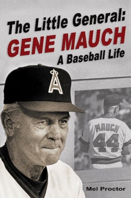 Little General: Gene Mauch -- A Baseball Life