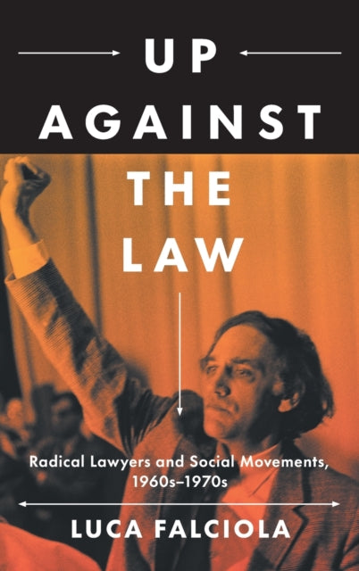 Up Against the Law: Radical Lawyers and Social Movements, 1960s-1970s