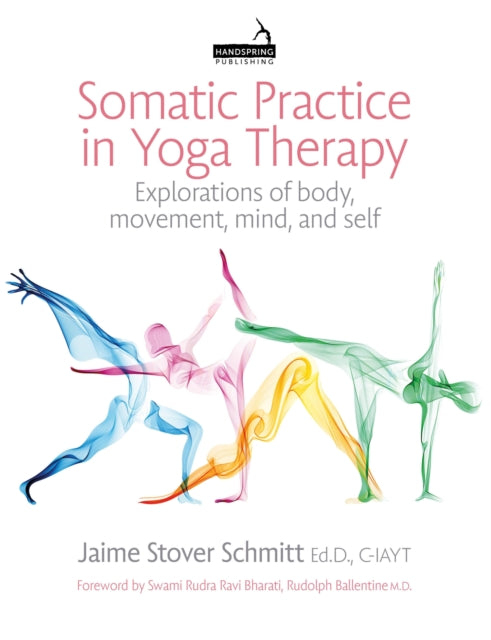 Somatic Practice in Yoga Therapy: Explorations of Body, Movement, Mind, and Self