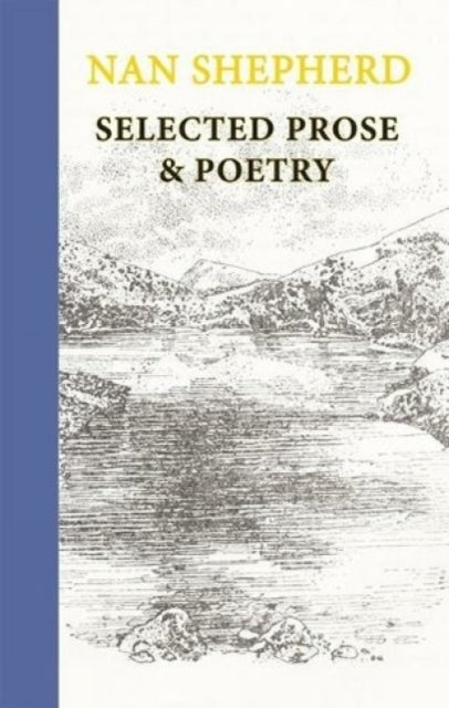 Nan Shepherd: Selected Prose and Poetry