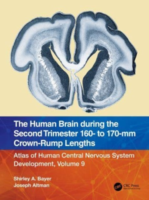 The Human Brain during the Second Trimester 160- to 170-mm Crown-Rump Lengths: Atlas of Human Central Nervous System Development, Volume 9