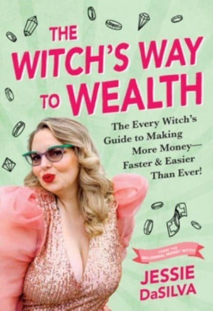 The Witch's Way to Wealth: The Every Witch's Guide to Making More Money - Faster & Easier than Ever!