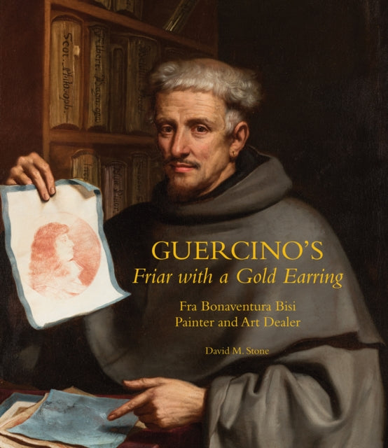 Guercino's Friar with a Gold Earring: Fra Bonaventura Bisi, Painter and Art Dealer