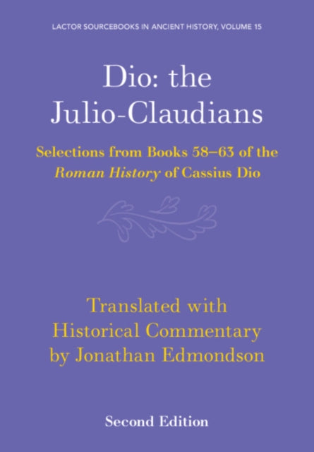 Dio: the Julio-Claudians: Selections from Books 58-63 of the Roman History of Cassius Dio