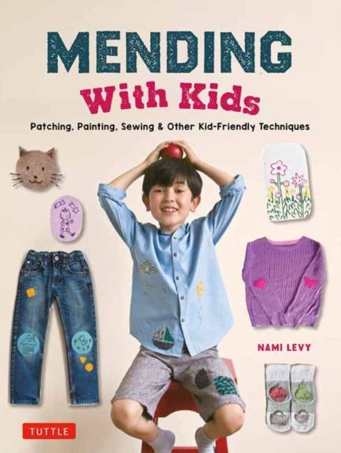 Mending With Kids: Patching, Painting, Sewing and Other Kid-Friendly Techniques