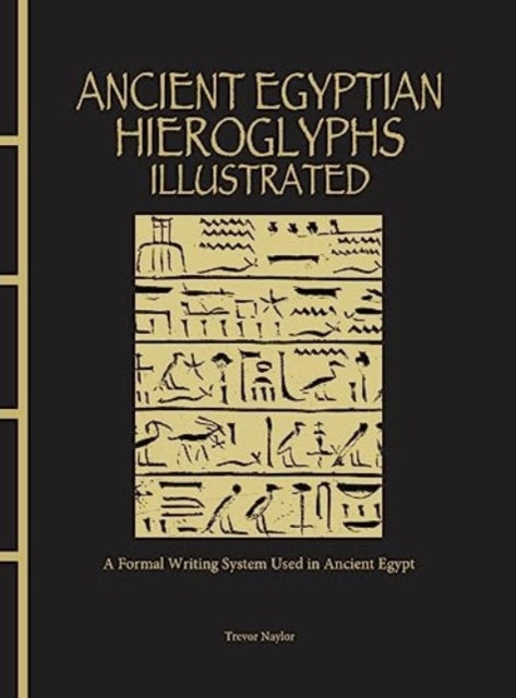 Ancient Egyptian Hieroglyphs Illustrated: A Formal Writing System Used in Ancient Egypt