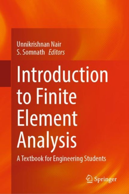 Introduction to Finite Element Analysis: A Textbook for Engineering Students
