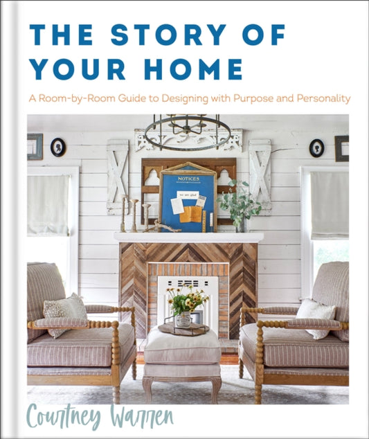 The Story of Your Home - A Room-by-Room Guide to Designing with Purpose and Personality