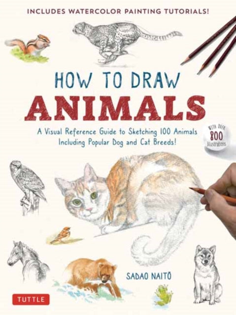 How to Draw Animals: A Visual Reference Guide to Sketching 100 Animals Including Popular Dog and Cat Breeds! (With over 800 illustrations)