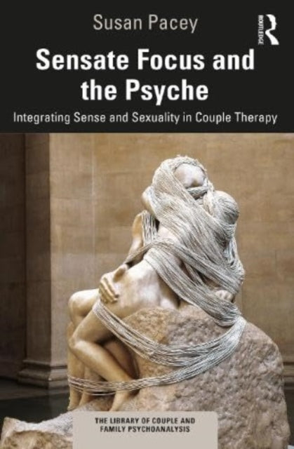 Sensate Focus and the Psyche: Integrating Sense and Sexuality in Couple Therapy
