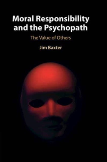Moral Responsibility and the Psychopath: The Value of Others