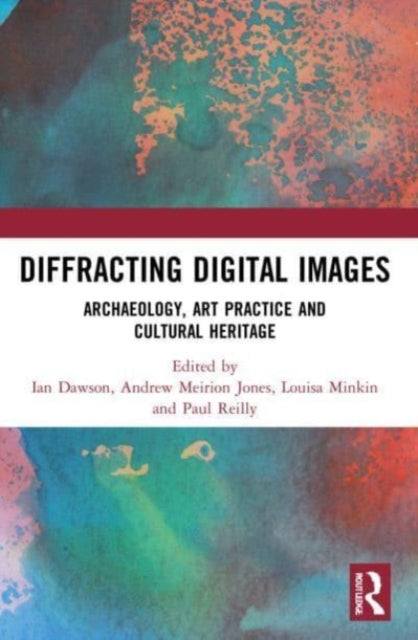 Diffracting Digital Images: Archaeology, Art Practice and Cultural Heritage