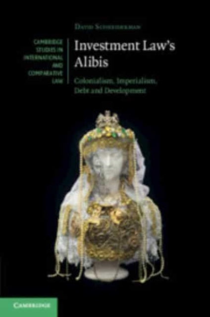 Investment Law's Alibis: Colonialism, Imperialism, Debt and Development