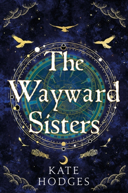 The Wayward Sisters: Macbeth's three witches resurface in 1780s Scotland in this gripping novel of obsession and betrayal