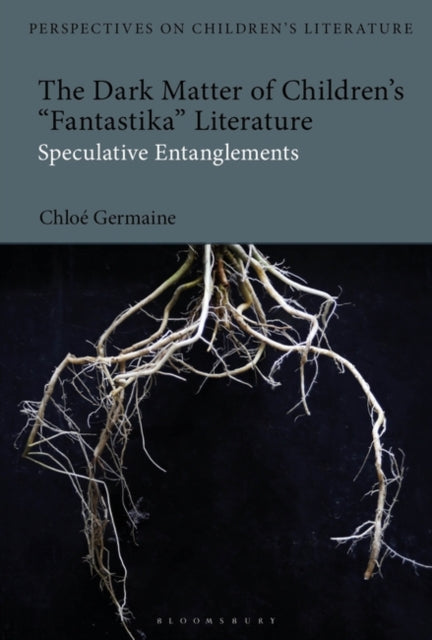 The Dark Matter of Children's 'Fantastika' Literature: Speculative Entanglements