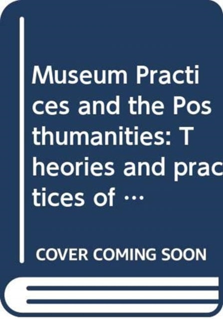 Museum Practices and the Posthumanities: Curating for Planetary Habitability