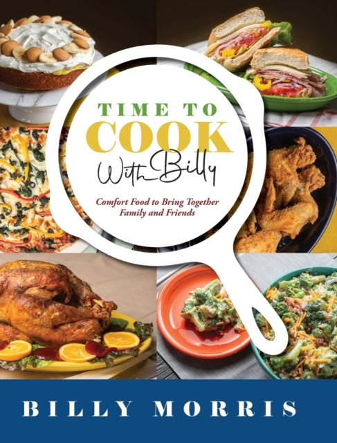 Time to Cook With Billy: Comfort Food to Bring Together Family and Friends