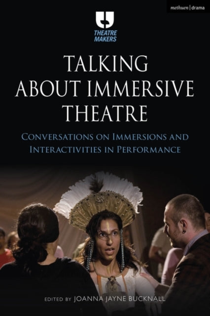 Talking about Immersive Theatre: Conversations on Immersions and Interactivities in Performance