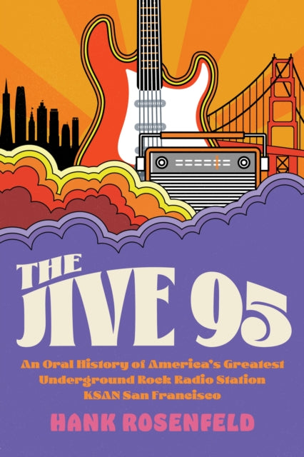 The Jive 95: An Oral History of America's Greatest Underground Rock Radio Station, KSAN San Francisco