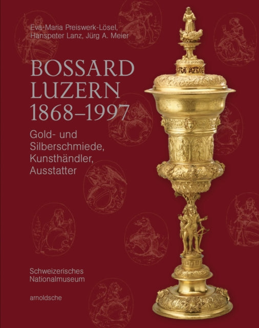 Bossard Luzern 1868-1997: Gold- und Silberschmiede, Kunsthandler, Ausstatter