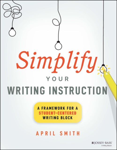 Simplify Your Writing Instruction: A Framework For A Student-Centered Writing Block