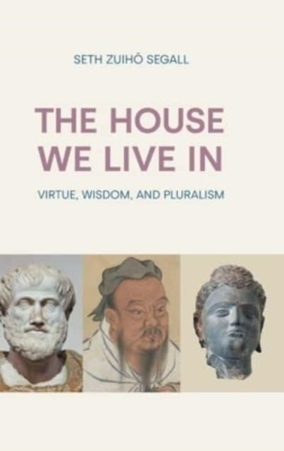 The House We Live in: Virtue, Wisdom, and Pluralism