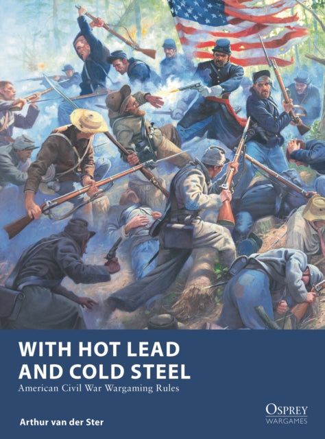 With Hot Lead and Cold Steel: American Civil War Wargaming Rules