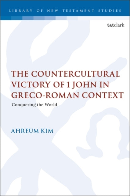 The Countercultural Victory of 1 John in Greco-Roman Context: Conquering the World