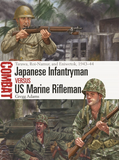 Japanese Infantryman vs US Marine Rifleman: Tarawa, Roi-Namur, and Eniwetok, 1943-44