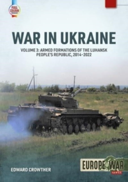 War in Ukraine Volume 3: Armed Formations of the Luhansk People's Republic, 2014-2022