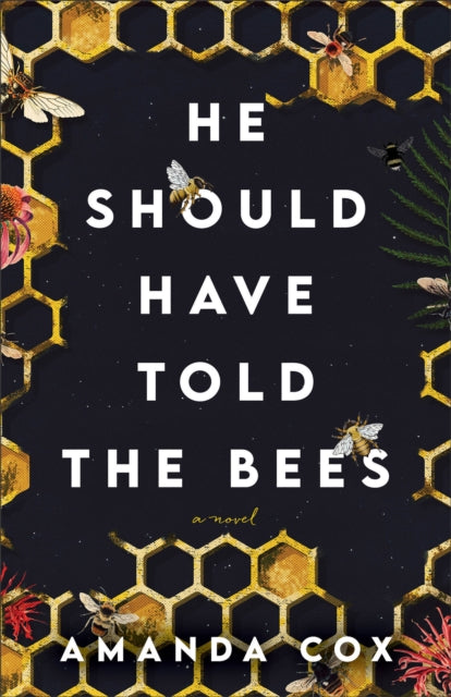 He Should Have Told the Bees - A Novel