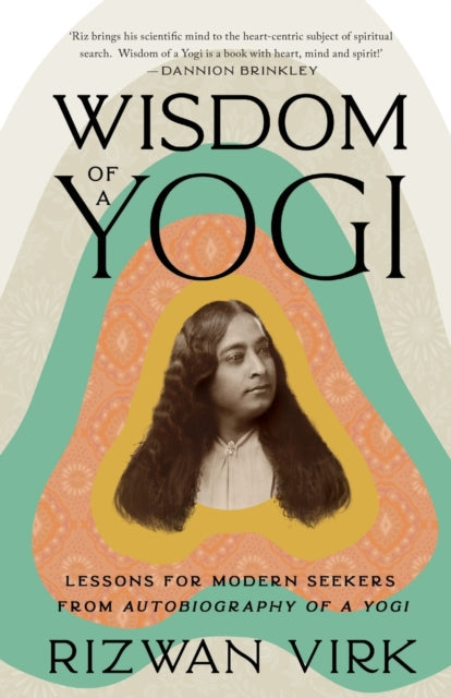 Wisdom of a Yogi: Lessons for Modern Seekers from Autobiography of a Yogi