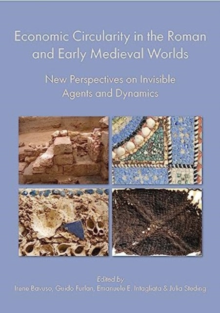 Economic Circularity in the Roman and Early Medieval Worlds: New Perspectives on Invisible Agents and Dynamics