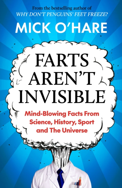 Farts Aren't Invisible: Mind-Blowing Facts From Science, History, Sport and The Universe