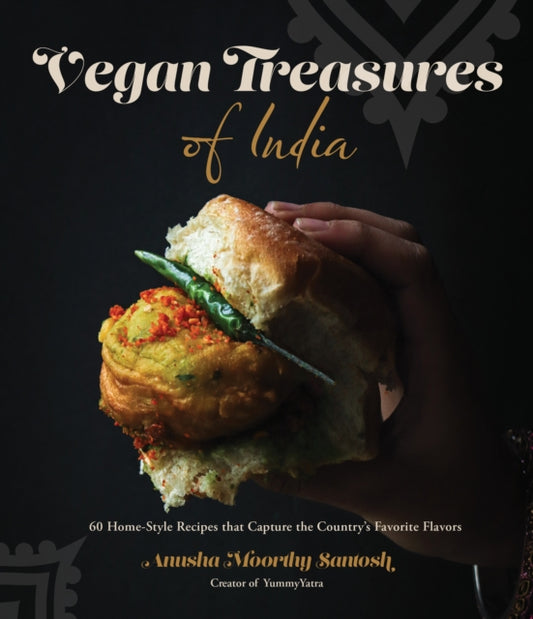 Vegan Treasures of India: 60 Home-Style Recipes that Capture the Country's Favorite Flavors