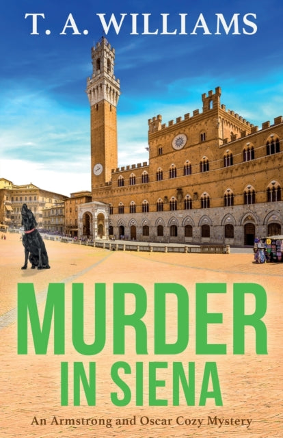 Murder in Siena: The BRAND NEW instalment in T.A.Williams' bestselling cozy crime mystery series for 2023