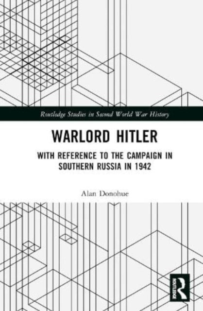 Warlord Hitler: With Reference to the Campaign in Southern Russia in 1942