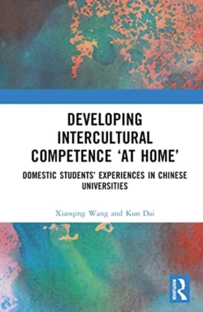 Developing Intercultural Competence "at Home": Domestic Students' Experiences in Chinese Universities