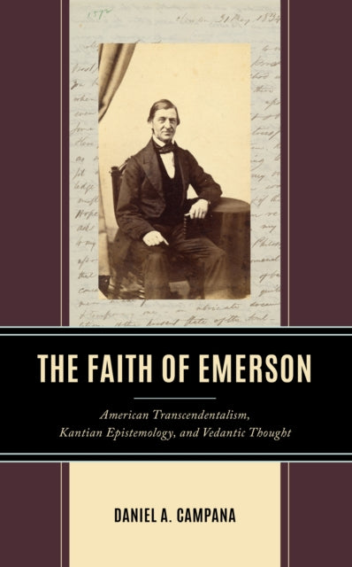 The Faith of Emerson: American Transcendentalism, Kantian Epistemology, and Vedantic Thought