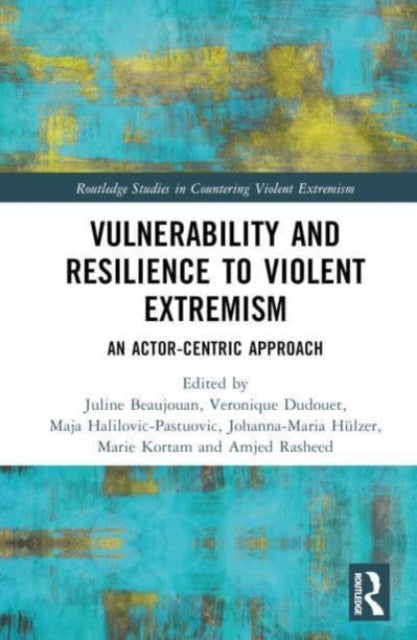 Vulnerability and Resilience to Violent Extremism: An Actor-Centric Approach