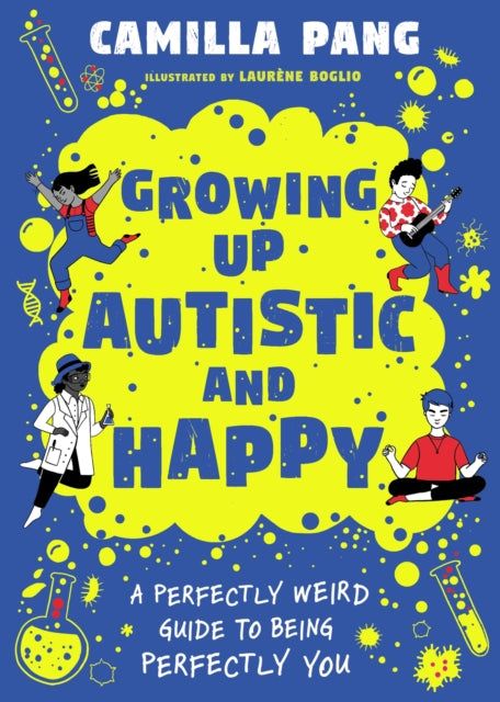 Growing Up Autistic and Happy: A Perfectly Weird Guide to Being Perfectly You