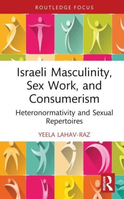 Israeli Masculinity, Sex Work, and Consumerism: Heteronormativity and Sexual Repertoires