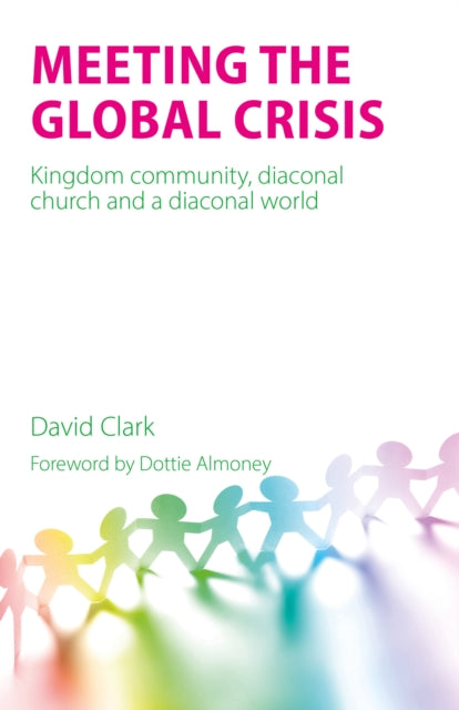 Meeting the Global Crisis: Kingdom community, diaconal church and a diaconal world